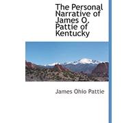 The Personal Narrative Of James O. Pattie Of Kentucky