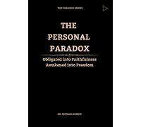 THE PERSONAL PARADOX: Obligated into Faithfulness, Awakened into Freedom.