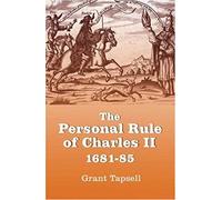 The Personal Rule Of Charles Ii, 1681-85