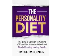The Personality Diet: The Simple Solution to Getting Off the Diet Hamster Wheel and Finally Creating Lasting Results