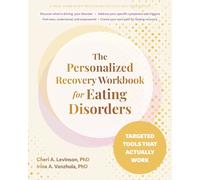 The Personalized Recovery Workbook for Eating Disorders: Targeted Tools That Actually Work