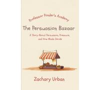 The Persuasion Bazaar: A Story About How People Influence the Choices We Make