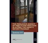 The Persuasive Agency of Objects and Practices in Alfred the Great’s Reform Program