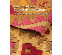 The Peruvian Four-Selvaged Cloth: Ancient Threads / New Directions