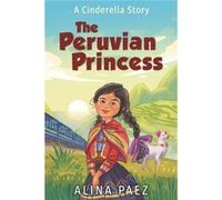 The Peruvian Princess A Cinderella Story - Alina Paez - Amazon Digital Services LLC KDP - Livre en Anglais Alina PaezAlina Paez (Auteur)
