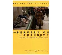 The Perversion Of Autonomy : Coercion And Constraints In A Liberal Society