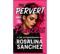The Pervert and the Princess: An Autobiography of Rosalina Sanchez