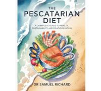 The Pescatarian Diet: A Complete Guide to Health, Sustainability, and Delicious Eating