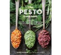 The Pesto Cookbook: 116 Recipes for Creative Herb Combinations and Dishes Bursting with Flavor