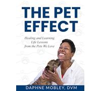 THE PET EFFECT: HEALING AND LEARNING LIFE LESSONS FROM THE PETS WE LOVE