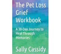 The Pet Loss Grief Workbook: A 30-Day Journey to Heal Through Memories