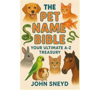 The Pet Name Bible: Your Ultimate A-Z Treasury: 2,600 Famous, Popular, and Unique Names Organized by Letter (with 40 Male, 40 Female, and 20 Gender-Neutral Options Each)