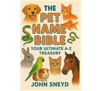 The Pet Name Bible: Your Ultimate A-Z Treasury: 2,600 Famous, Popular, and Unique Names Organized by Letter (with 40 Male, 40 Female, and 20 Gender-Neutral Options Each)