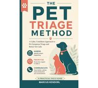 The Pet Triage Method: A Field Guide to Pet Symptom Triage for People Who Want Calm Vet Calls, Not Panic Googling at 2 A.M.