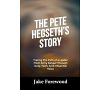 THE PETE HEGSETH’S STORY: Tracing The Path of a Leader From Army Ranger Through Duty, Faith, And Influential Voice