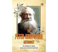 The Peter Kropotkin Anthology The Conquest Of Bread & Mutual Aid A Factor Of Evolution