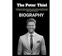 The Peter Thiel Biography