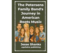 The Petersens Family Band's Journey in American Roots Music: A Story of Faith, Family, and the Digital Frontier