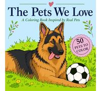 The Pets We Love: A Coloring Book Inspired by Real Pets