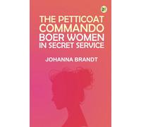 The Petticoat Commando: Boer Women in Secret Service