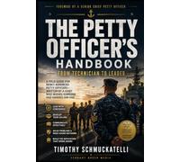 The Petty Officer's Handbook: From Technician to Leader: A Field Guide for Newly Advanced Petty Officers-Written by a Chief Who Wishes Someone Had Handed Him One.