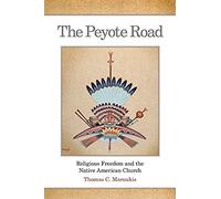 The Peyote Road: Religious Freedom And The Native American Church