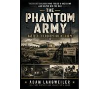 The Phantom Army of WWII: Battlefield Deception in Europe