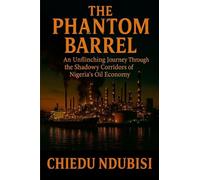 The Phantom Barrel: An Unflinching Journey Through the Shadowy Corridors of Nigeria's Oil Economy