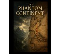 The Phantom Continent: How a Mythical West Sparked a World War and Forged America.