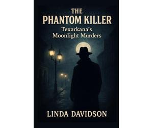 The Phantom Killer: Texarkana’s Moonlight Murders