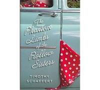 The Phantom Limbs of the Rollow Sisters Timothy Schaffert (Auteur)
