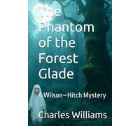 The Phantom of the Forest Glade: A Wilson-Hitch Mystery