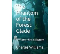 The Phantom of the Forest Glade: A Wilson-Hitch Mystery
