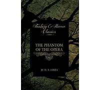 The Phantom Of The Opera - 4 Short Stories By Gaston Leroux (Fantasy And Horror Classics)