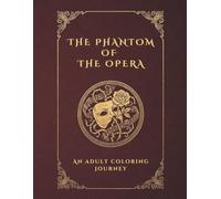 The Phantom of the Opera: A Literary Collection Coloring Book: 37 Gothic Illustrations and 37 Iconic Quotes for Adults - A Victorian Horror Romance Journey (8.5x11 Large Format)