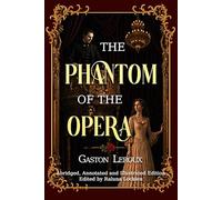 The Phantom of the Opera: Abridged, Annotated and Illustrated Edition - Black & White