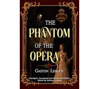 The Phantom of the Opera: Abridged, Annotated and Illustrated Edition - Full Color