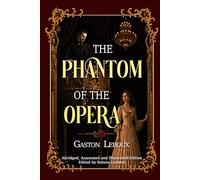 The Phantom of the Opera: Abridged, Annotated and Illustrated Edition - Full Color