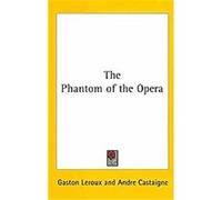 The Phantom of the Opera Gaston Leroux (Auteur)