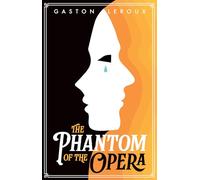 The Phantom of the Opera: Gaston Leroux’s Gothic Mystery of Music, Obsession & the Paris Opera (Unabridged Classic Paperback Edition)
