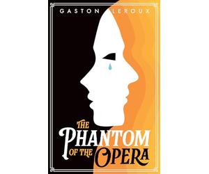 The Phantom of the Opera: Gaston Leroux’s Gothic Mystery of Music, Obsession & the Paris Opera (Unabridged Classic Paperback Edition)