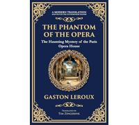 The Phantom of the Opera: The Original Gothic Mystery Romance - Love, Obsession, and Terror (Deluxe Hardbound Edition)