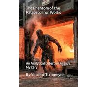 The Phantom of the Patapsco Iron Works: An Analytical Detective Agency Mystery