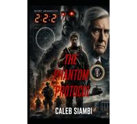 The Phantom Protocol: A High-Stakes Thriller of Betrayal, Terror, and Conspiracy