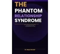 The Phantom Relationship Syndrome: How to Heal from Situationships, Ghosting, and Emotional Attachments You Can’t Let Go - A Practical Guide to Closure, Detachment, and Moving On