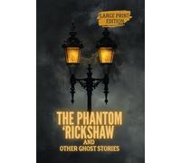 THE PHANTOM ‘RICKSHAW AND OTHER GHOST STORIES (LARGE PRINT EDITION): Psychological Gothic Horror: Colonial India, Supernatural Phenomena, Guilt, and Destructive Obsession