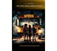 The Phantom School Bus: The After School Horror Society. Book #1