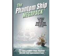 The Phantom Ship MEGAPACK®: 22 Tales of Ghost Ships, Haunted Vessels, and Supernatural Seas