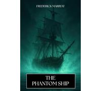 The Phantom Ship: The Classic 1839 Historical Ghost Story Novel