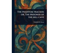 The Phantom Tracker; or, The Prisoner of the Hill Cave